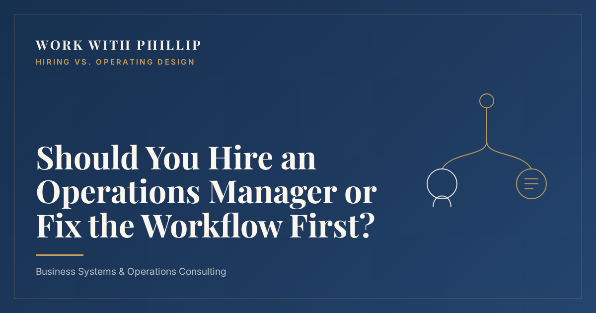 Work With Phillip article cover: Should You Hire an Operations Manager or Fix the Workflow First?